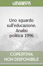 Uno sguardo sull'educazione. Analisi politica 1996 libro