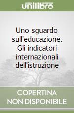 Uno sguardo sull'educazione. Gli indicatori internazionali dell'istruzione libro