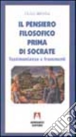 Il pensiero filosofico prima di Socrate. Testimonianze e frammenti libro