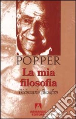 La mia filosofia. Dizionario filosofico libro