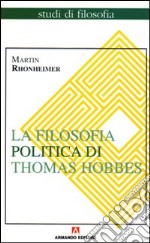 La filosofia politica di Thomas Hobbes. Coerenza e contraddizioni di un paradigma libro