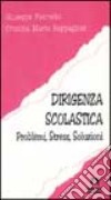 Dirigenza scolastica. Problemi, stress, soluzioni libro