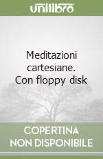 Meditazioni cartesiane. Con floppy disk