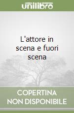 L'attore in scena e fuori scena libro