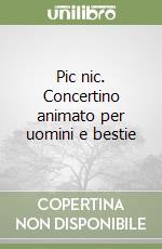 Pic nic. Concertino animato per uomini e bestie libro