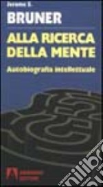 Alla ricerca della mente. Autobiografia intellettuale libro