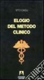 Elogio del metodo clinico. Mutamenti e problemi della «Medicina al letto del malato» libro