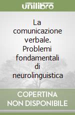 La comunicazione verbale. Problemi fondamentali di neurolinguistica libro