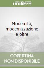 Modernità, modernizzazione e oltre libro