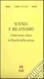 Scienza e relativismo. Controversie chiave in filosofia della scienza libro