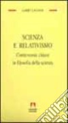 Scienza e relativismo. Controversie chiave in filosofia della scienza libro