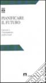 Pianificare il futuro. I giovani e l'orientamento professionale libro