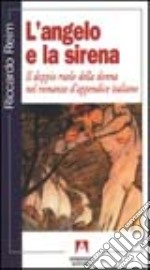 L'angelo e la sirena. Il doppio ruolo della donna nel romanzo d'appendice italiano libro