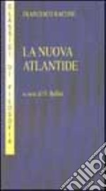 La nuova Atlantide. Opera incompleta scritta dal right honourable lord Francesco Verulamio, visconte di St. Albous libro