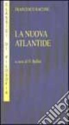 La nuova Atlantide. Opera incompleta scritta dal right honourable lord Francesco Verulamio, visconte di St. Albous libro