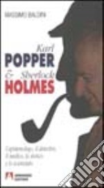 Karl Popper e Sherlock Holmes. L'epistemologo, il detective, il medico, lo storico e lo scienziato libro