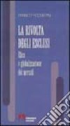 La rivolta degli esclusi. Etica e globalizzazione dei mercati libro di Focherini Franco