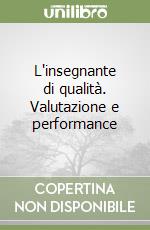 L'insegnante di qualità. Valutazione e performance libro