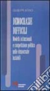 Democrazie difficili. Modelli istituzionali e competizione politica nelle democrazie instabili libro di Ieraci Giuseppe