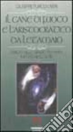 Il cane di fuoco e l'aristocratico da letamaio. Dispute nello spazio tra Marx, Nietzsche ed altri libro