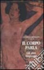 Il corpo parla. Gli altri linguaggi libro