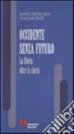 Occidente senza futuro. La storia oltre la storia libro