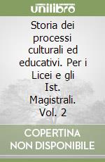 Storia dei processi culturali ed educativi. Per i Licei e gli Ist. Magistrali. Vol. 2 libro