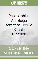 Philosophia. Antologia tematica. Per le Scuole superiori libro