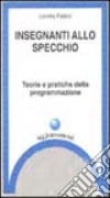 Insegnanti allo specchio. Teorie e pratiche della programmazione libro