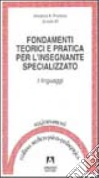 Fondamenti teorici e pratica per l'insegnante specializzato. I linguaggi libro