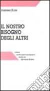 Il nostro bisogno degli altri e le sue radici nell'infanzia libro