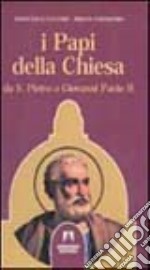 I papi della Chiesa. Da san Pietro a Giovanni Paolo II libro