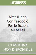 Alter & ego. Con fascicolo. Per le Scuole superiori