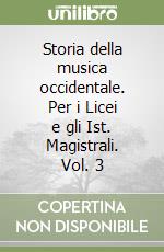 Storia della musica occidentale. Per i Licei e gli Ist. Magistrali. Vol. 3 libro