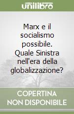 Marx e il socialismo possibile. Quale Sinistra nell'era della globalizzazione? libro