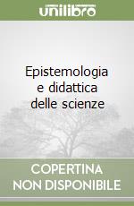 Epistemologia e didattica delle scienze