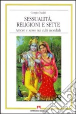 Sessualità, religioni e sette. Amore e sesso nei culti mondiali libro