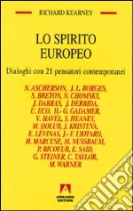 Lo spirito europeo. Dialoghi con 21 pensatori contemporanei