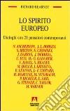 Lo spirito europeo. Dialoghi con 21 pensatori contemporanei libro