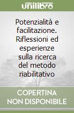 Potenzialità e facilitazione. Riflessioni ed esperienze sulla ricerca del metodo riabilitativo libro