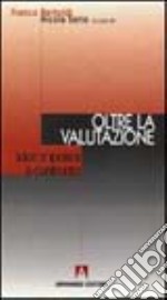 Oltre la valutazione. Idee e ipotesi a confronto libro