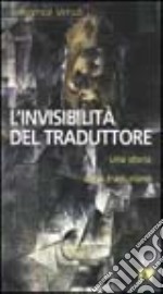 L'invisibilità del traduttore. Una storia della traduzione libro