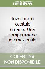 Investire in capitale umano. Una comparazione internazionale libro