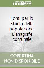 Fonti per lo studio della popolazione. L'anagrafe comunale libro