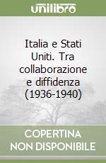 Italia e Stati Uniti. Tra collaborazione e diffidenza (1936-1940) libro