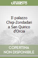 Il palazzo Chigi-Zondadari a San Quirico d'Orcia libro