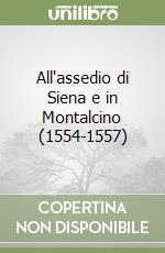 All'assedio di Siena e in Montalcino (1554-1557) libro