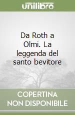 Da Roth a Olmi. La leggenda del santo bevitore libro