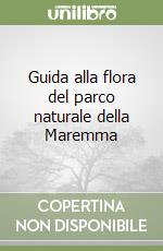 Guida alla flora del parco naturale della Maremma libro