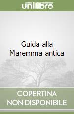 Guida alla Maremma antica